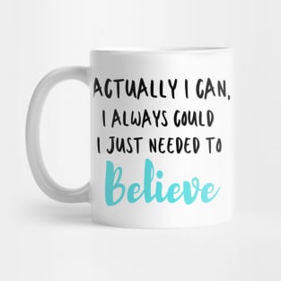 Actually I can, I always could I just needed to believe Mug